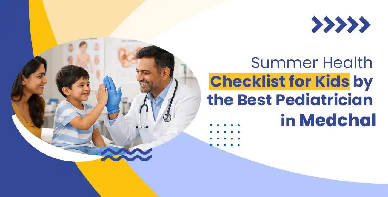 Summer Health Checklist for Kids by the Best Pediatrician in Medchal
