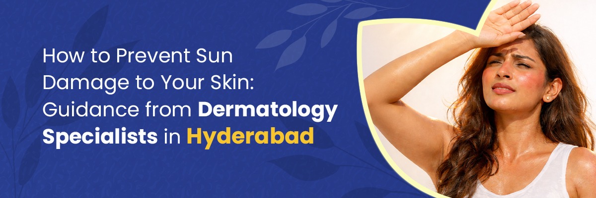 How to Avoid Sun Damage to Your Skin:Guidance from Dermatology in Hyderabad